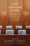 the cover of the book The Lasting Harm, Witnessing the Trial of Ghislaine Maxwell by Lucia Osborne-Crowley