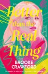 The cover of "Better Than the Real Thing" by Brooke Crawford. The title text appears over the colourful painting of a face.