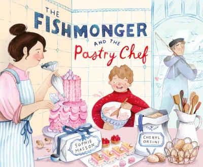 The book cover of ‘The Fishmonger and the Pastry Chef’ written by Sophie Masson and illustrated by Cheryl Orsini. A chef decorates a cake with a young boy, while a fishmonger observes through a window.