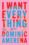 Cover of “I Want Everything” by Dominic Amerena.